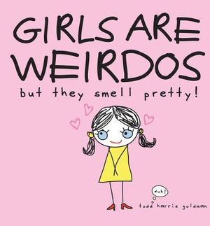 Girls Are Weirdos But They Smell Pretty! image number 0