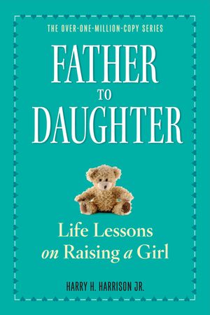 Father to Daughter: Life Lessons on Raising a Girl image number 0