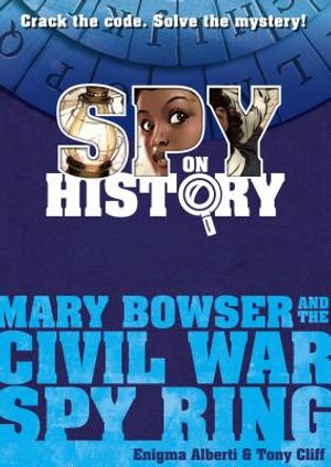 Spy on History: Mary Bowser and the Civil War Spy Ring image number 0