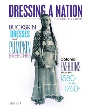 Buckskin Dresses and Pumpkin Breeches: Colonial Fashions from the 1580s to the 1760s image number 0