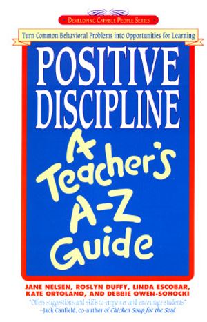 Positive Discipline: A Teacher's A-Z Guide: Turn Common Behavioral Problems Into Opportunities for Learning image number 0
