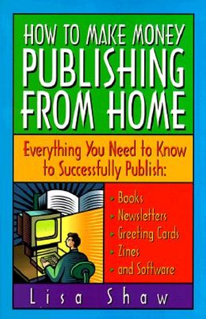 How to Make Money Publishing from Home: Everything You Need to Know to Successfully Publish: Books, Newsletters, Greetin image number 0