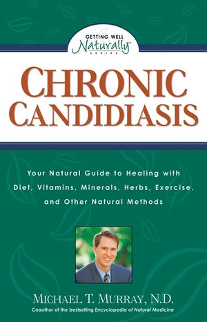 Chronic Candidiasis: Your Natural Guide to Healing with Diet, Vitamins, Minerals, Herbs, Exercise, and Other Natural Methods image number 0
