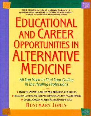 Educational and Career Opportunities in Alternative Medicine: All You Need to Find Your Calling in the Healing Professions image number 0