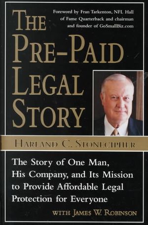 Pre-Paid Legal Story : The Story of One Man, His Company, and Its Mission to Provide Affordable Legal Protection for Everyone image number 0