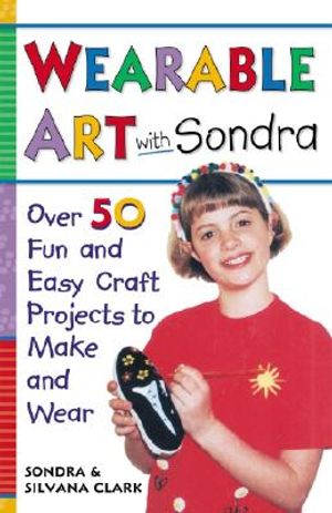 Wearable Art with Sondra: Over 75 Fun and Easy Craft Projects to Make and Wear image number 0