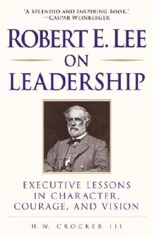 Robert E. Lee on Leadership: Executive Lessons in Character, Courage, and Vision image number 0