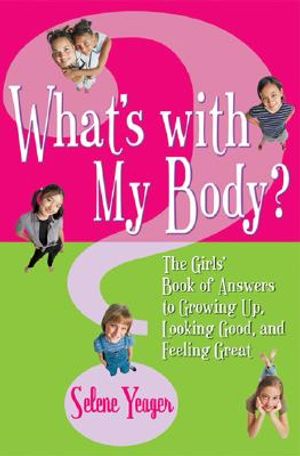 What's with My Body?: The Girls' Book of Answers to Growing Up, Looking Good, and Feeling Great image number 0