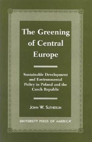 The Greening of Central Europe: Sustainable Development and Environmental Policy in Poland and the Czech Republic image number 0