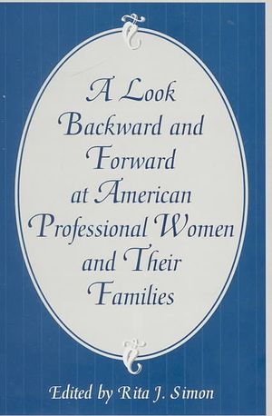 A Look Backward and Forward at American Professional Women and Their Families: Co-Published with Women's Freedom Network image number 0