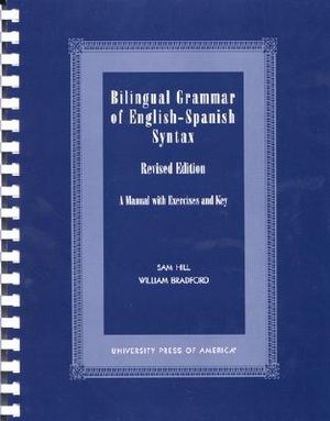 Bilingual Grammar of English-Spanish Syntax: Revised Edition: A Manual with Exercises and Key image number 0