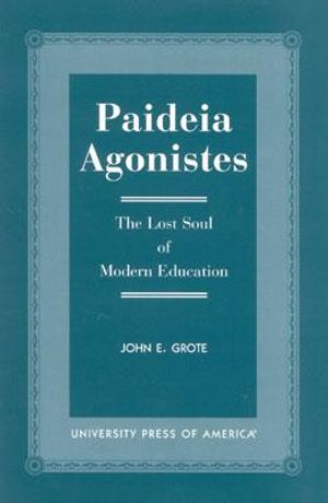 Paideia Agonistes: The Lost Soul of Modern Education image number 0
