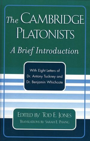 The Cambridge Platonists: A Brief Introduction by Tod E. Jones; with Eight Letters of Dr. Antony Tuckney and Dr. Benjamin Whichcote image number 0