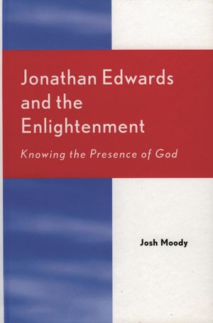 Jonathan Edwards and the Enlightenment: Knowing the Presence of God image number 0