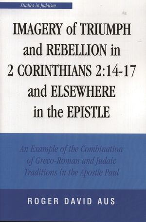 Imagery of Triumph and Rebellion in 2 Corinthians 2:14-17 and Elsewhere in the Epistle image number 0