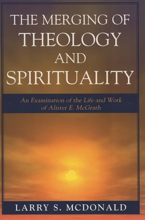 The Merging of Theology and Spirituality: An Examination of the Life and Work of Alister E. McGrath image number 0