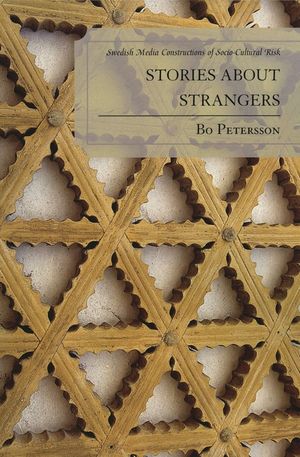 Stories about Strangers: Swedish Media Constructions of Socio-Cultural Risk image number 0