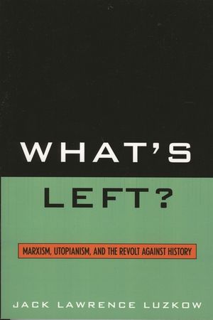 What's Left?: Marxism, Utopianism, and the Revolt against History image number 0