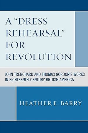 A 'Dress Rehearsal' for Revolution: John Trenchard and Thomas Gordon's Works in Eighteenth-Century British America image number 0