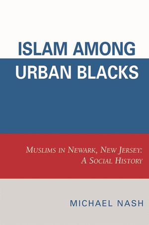 Islam among Urban Blacks: Muslims in Newark, New Jersey: A Social History image number 0
