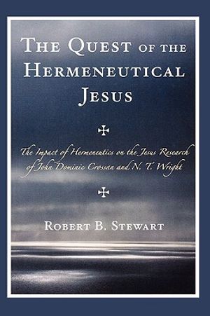 The Quest of the Hermeneutical Jesus: The Impact of Hermeneutics on the Jesus Research of John Dominic Crossan and N.T. Wright image number 0