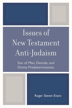 Issues of New Testament Anti-Judaism: Son of Man, Deicide, and Divine Predetermination image number 0