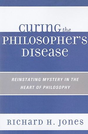 Curing the Philosopher's Disease: Reinstating Mystery in the Heart of Philosophy image number 0