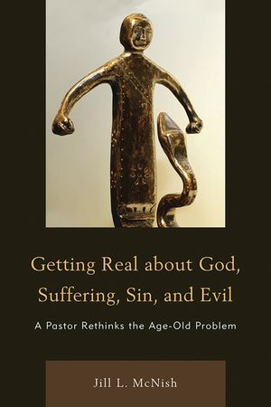 Getting Real About God, Suffering, Sin and Evil: A Pastor Rethinks the Age-Old Problem image number 0