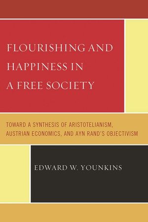 Flourishing & Happiness In A Free Society: Toward a Synthesis of Aristotelianism, Austrian Economics, and Ayn Rand's Objectivism image number 0