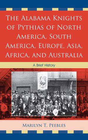 The Alabama Knights of Pythias of North America, South America, Europe, Asia, Africa, and Australia: A Brief History image number 0