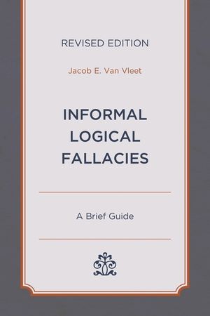Informal Logical Fallacies: A Brief Guide, Revised Edition image number 0
