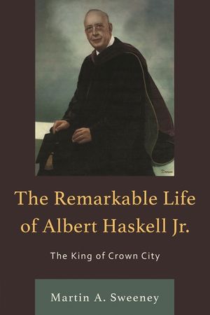 The Remarkable Life of Albert Haskell, Jr.: The King of Crown City image number 0