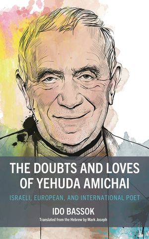 The Doubts and Loves of Yehuda Amichai: Israeli, European, and International Poet image number 0