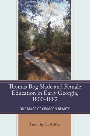Thomas Bog Slade and Female Education in Early Georgia, 1800-1882: One Mass of Crimson Beauty image number 0