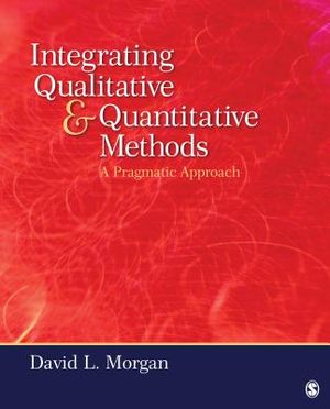 Integrating Qualitative and Quantitative Methods: A Pragmatic Approach. David L. Morgan image number 0