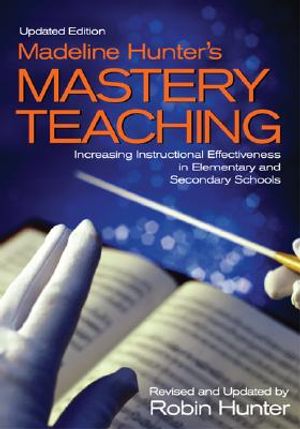 Madeline Hunter′s Mastery Teaching: Increasing Instructional Effectiveness in Elementary and Secondary Schools image number 0