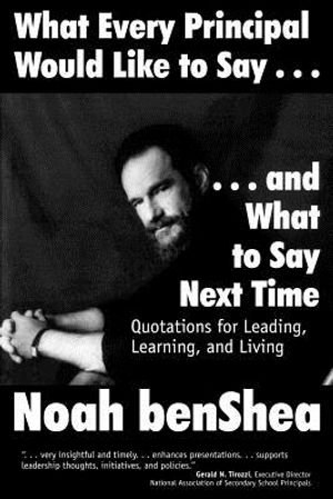 What Every Principal Would Like to Say . . . and What to Say Next Time: Quotations for Leading, Learning, and Living image number 0