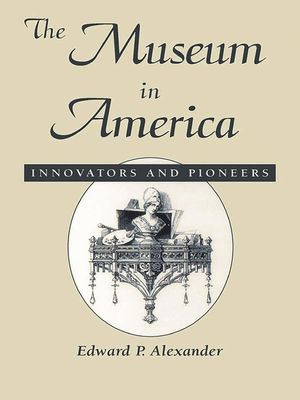 The Museum in America: Innovators and Pioneers image number 0