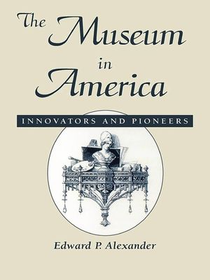 The Museum in America: Innovators and Pioneers image number 0