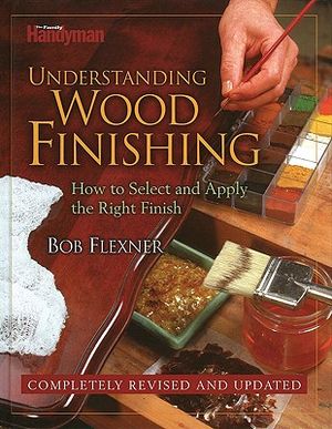 Understanding Wood Finishing: 2nd Edition How to Select and Apply the Right Finish image number 0