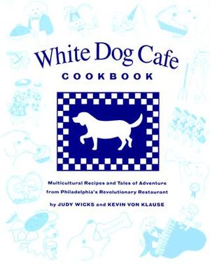 White Dog Cafe Cookbook: Multicultural Recipes and Tales of Advenutre from Philadelphia's Revolutionary Restaurant image number 0