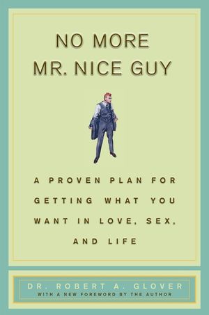 No More MR Nice Guy: A Proven Plan for Getting What You Want in Love, Sex, and Life image number 0