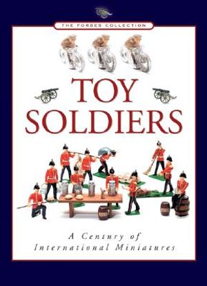 Toy Soldiers: A Century of International Miniatures image number 0