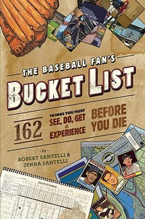 The Baseball Fan's Bucket List: 162 Things You Must Do, See, Get, and Experience Before You Die image number 0