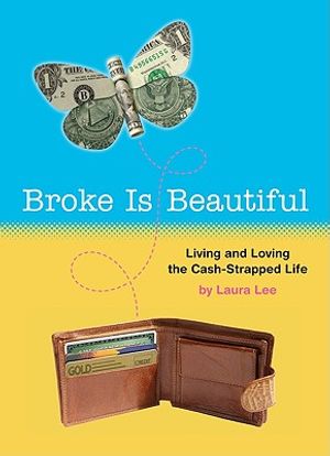 Broke Is Beautiful: Living and Loving the Cash-Strapped Life image number 0