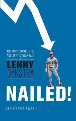 Nailed!: The Improbable Rise and Spectacular Fall of Lenny Dykstra image number 0