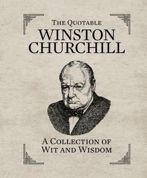 The Quotable Winston Churchill: A Collection of Wit and Wisdom image number 0