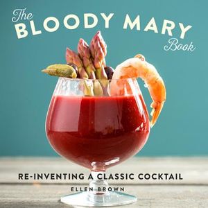 The Bloody Mary Book: Reinventing a Classic Cocktail image number 0