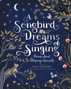A Songbird Dreams of Singing: Poems about Sleeping Animals image number 0