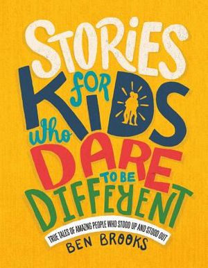 Stories for Kids Who Dare to Be Different: True Tales of Amazing People Who Stood Up and Stood Out image number 0
